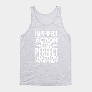 Imperfect Action Beats Perfect Inaction Every Time Tank Top